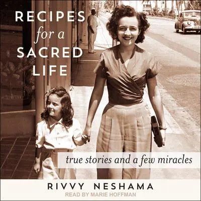Recipes for a Sacred Life: True Stories and a Few Miracles Audibook, by Rivvy Neshama