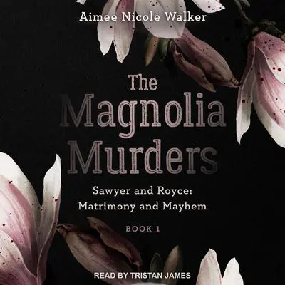 The Magnolia Murders Audibook, by Aimee Nicole Walker