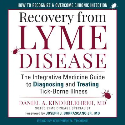 Recovery from Lyme Disease: The Integrative Medicine Guide to Diagnosing and Treating Tick-Borne Illness Audibook, by Daniel A. Kinderlehrer