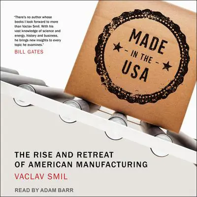 Made in the USA: The Rise and Retreat of American Manufacturing Audibook, by Vaclav Smil