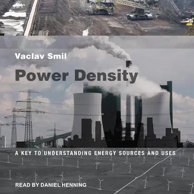 Power Density: A Key to Understanding Energy Sources and Uses Audibook, by Vaclav Smil