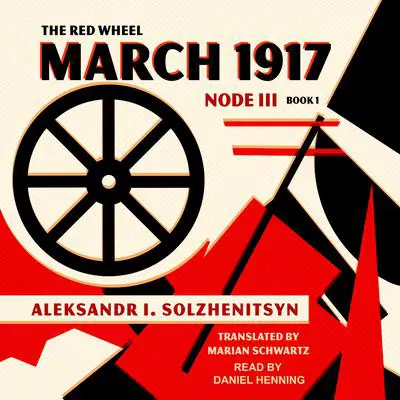 March 1917: The Red Wheel: Node III, Book 1 Audibook, by Aleksandr Solzhenitsyn