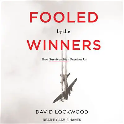 Fooled by the Winners: How Survivor Bias Deceives Us Audibook, by David Lockwood