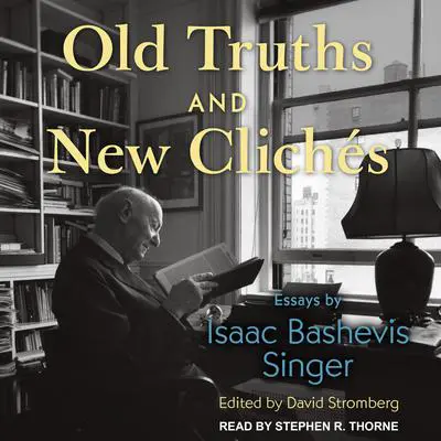 Old Truths and New Clichés: Essays by Isaac Bashevis Singer Audibook, by Isaac Bashevis Singer