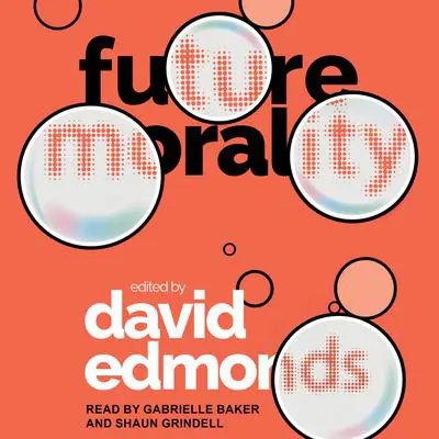 Future Morality Audibook, by David Edmonds