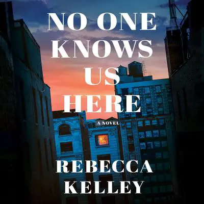 No One Knows Us Here: A Novel Audibook, by Rebecca Kelley