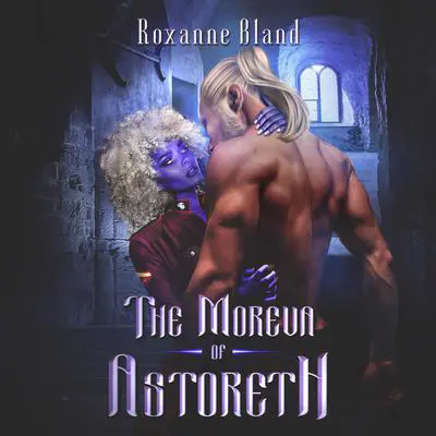 The Moreva of Astoreth: The Peris Archives, Book 1 Audibook, by Roxanne Bland