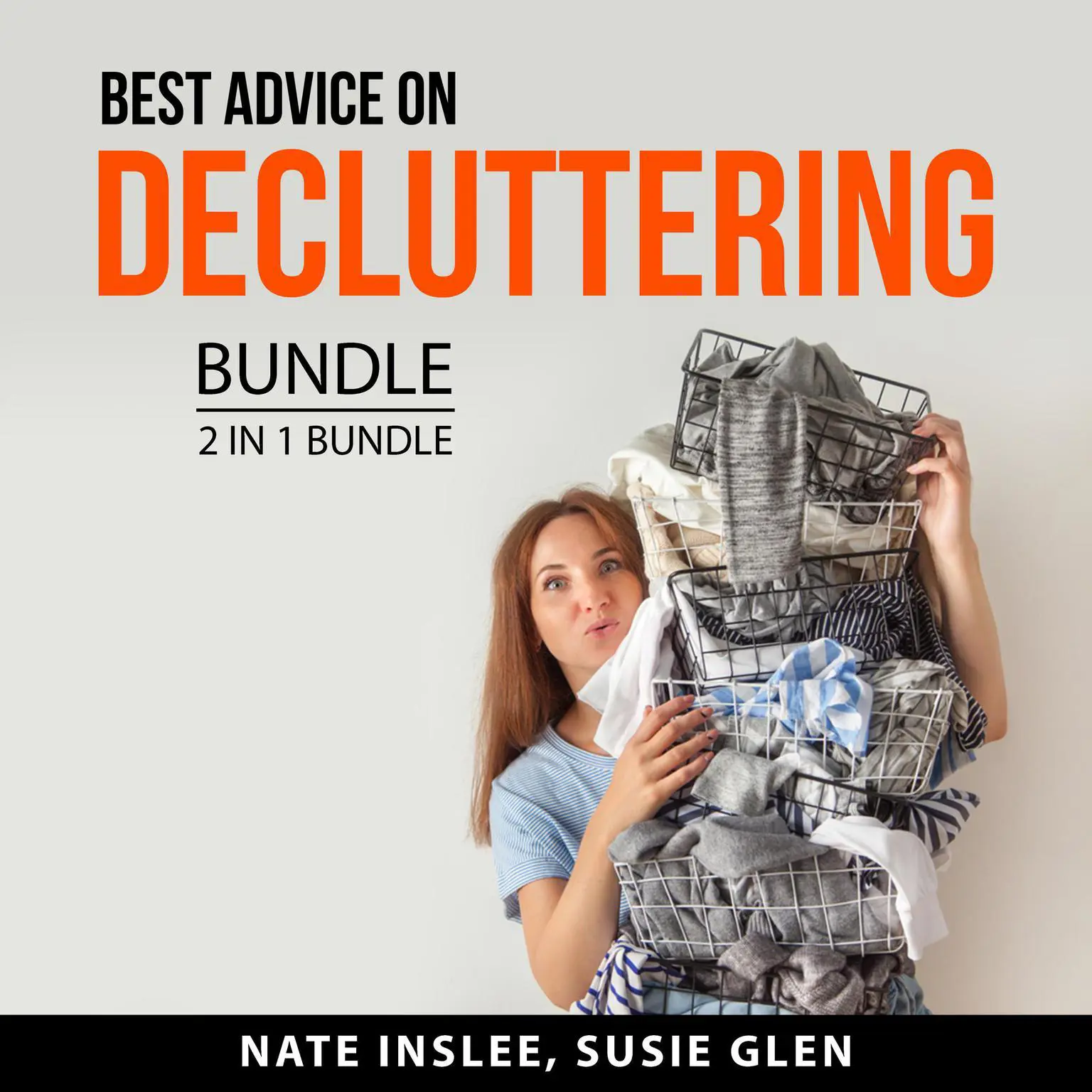 Best Advice on Decluttering Bundle, 2 in 1 Bundle: Real Life Organizing and Declutter Anything Audiobook, by Nate Inslee