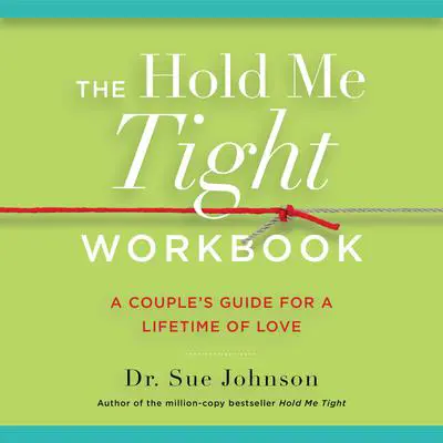 The Hold Me Tight Workbook: A Couple's Guide for a Lifetime of Love Audibook, by Sue Johnson