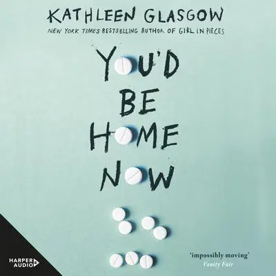 You'd Be Home Now Audibook, by Kathleen Glasgow