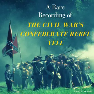 A Rare Recording of The Civil War's Confederate Rebel Yell Audibook, by Various 