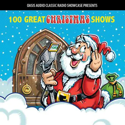 100 Great Christmas Shows: Classic Shows from the Golden Era of Radio Audibook, by Oasis Audio