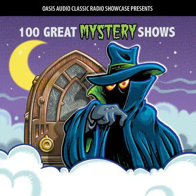 100 Great Mystery Shows: Classic Shows from the Golden Era of Radio Audibook, by Oasis Audio