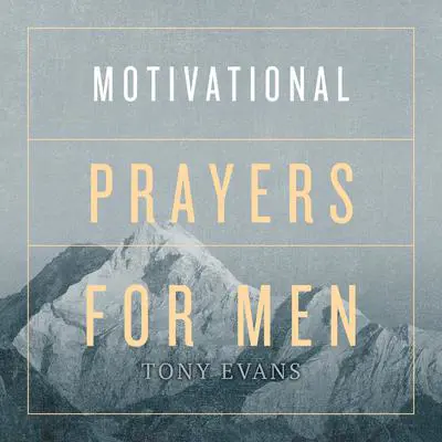 Motivational Prayers for Men Audibook, by Tony Evans