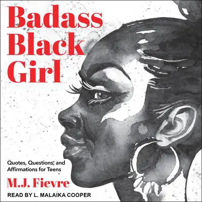 Badass Black Girl: Quotes, Questions, and Affirmations for Teens Audibook, by MJ Fievre