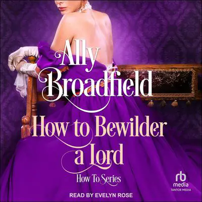 How To Bewilder a Lord Audibook, by Ally Broadfield