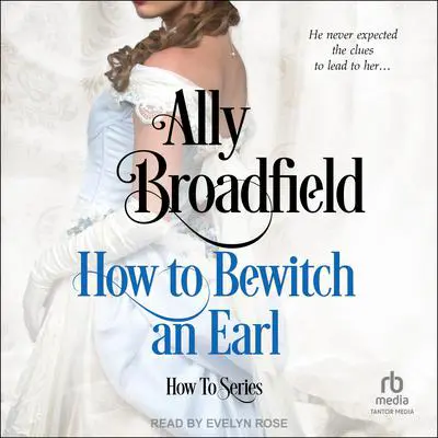 How to Bewitch an Earl Audibook, by Ally Broadfield