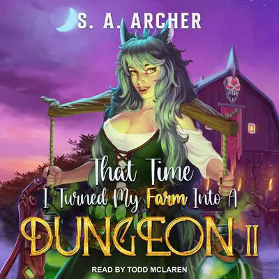 That Time I Turned My Farm Into A Dungeon II Audibook, by S. A. Archer
