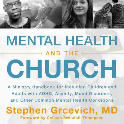 Mental Health and the Church: A Ministry Handbook for Including Children and Adults with ADHD, Anxiety, Mood Disorders, and Other Common Mental Health Conditions Audibook, by Stephen Grcevich