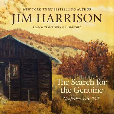 The Search for the Genuine: Nonfiction, 1970–2015  Audibook, by Jim Harrison