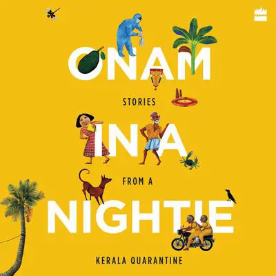 Onam in a Nightie: Stories from a Kerala Quarantine Audibook, by Anjana Menon