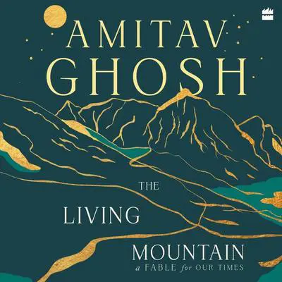 The Living Mountain Audibook, by Amitav Ghosh