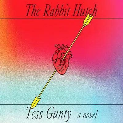 The Rabbit Hutch: A Novel (National Book Award Winner) Audibook, by Tess Gunty