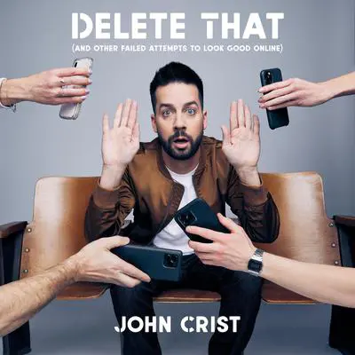 Delete That: (and Other Failed Attempts to Look Good Online) Audibook, by John Crist