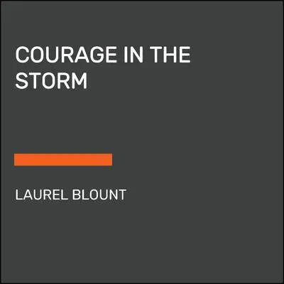 Courage in the Storm Audibook, by Laurel Blount