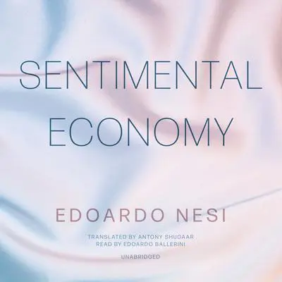 Sentimental Economy Audibook, by Edoardo Nesi