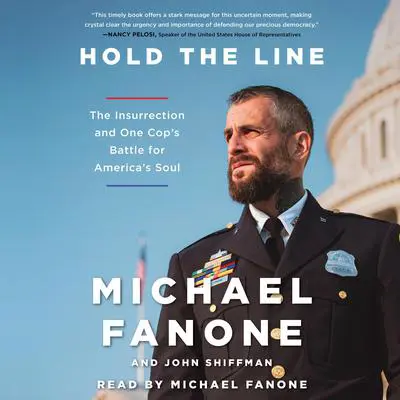 Hold the Line: The Insurrection and One Cop's Battle for America's Soul Audibook, by Michael Fanone