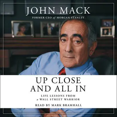 Up Close and All In: Life Lessons from a Wall Street Warrior Audibook, by John Mack