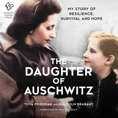 The Daughter of Auschwitz: My Story of Resilience, Survival and Hope Audibook, by Tova Friedman