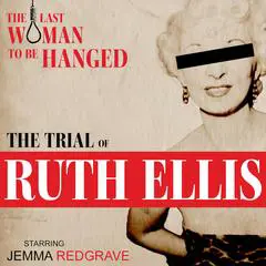 The Trial of Ruth Ellis: True Crime Drama: A gripping courtroom drama using the original trial transcript Audibook, by Mr Punch Audiobooks