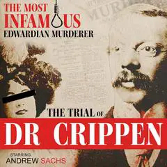 The Trial of Dr Crippen: True Crime Drama: A gripping courtroom drama using the original trial transcript Audibook, by 
