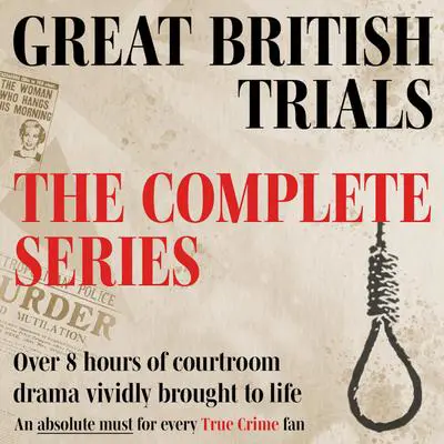Great British Trials Collection: True Crime Drama: Three gripping courtroom dramas based on the original trial transcripts Audibook, by Sue Rodwell