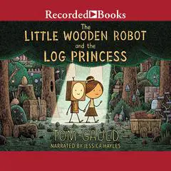 The Little Wooden Robot and the Log Princess Audibook, by Tom Gauld