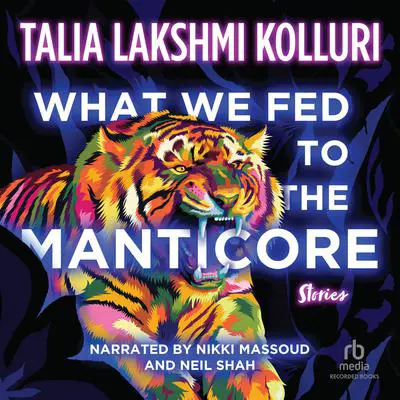 What We Fed to the Manticore Audibook, by Talia Lakshmi Kolluri