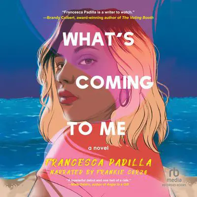 What's Coming to Me Audibook, by Francesca Padilla