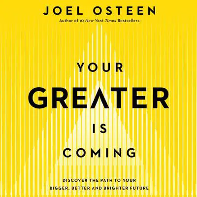 Your Greater Is Coming: Discover the Path to Your Bigger, Better, and Brighter Future Audibook, by Joel Osteen
