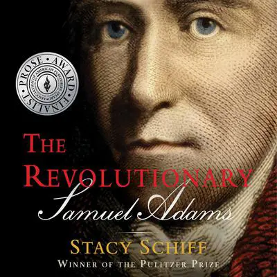 The Revolutionary: Samuel Adams Audibook, by Stacy Schiff