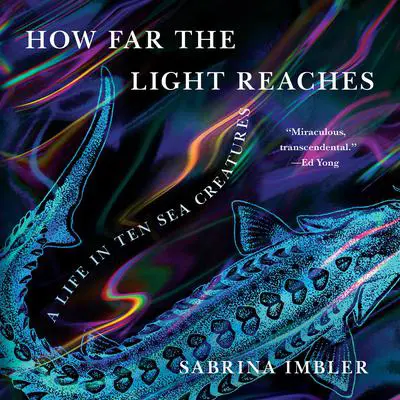 How Far the Light Reaches: A Life in Ten Sea Creatures Audibook, by Sabrina Imbler
