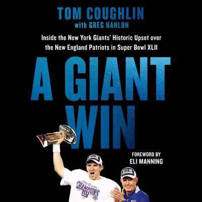 A Giant Win: Inside the New York Giants' Historic Upset over the New England Patriots in Super Bowl XLII Audibook, by Tom Coughlin