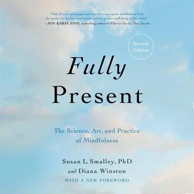 Fully Present: The Science, Art, and Practice of Mindfulness Audibook, by Diana Winston