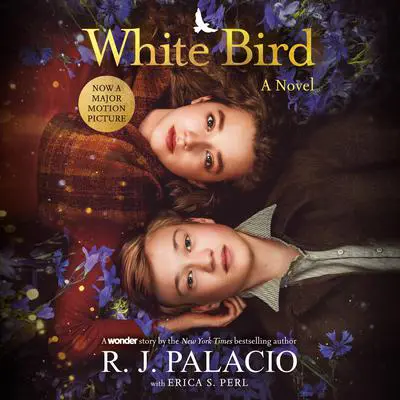 White Bird: A Novel: Based on the Graphic Novel Audibook, by R. J. Palacio