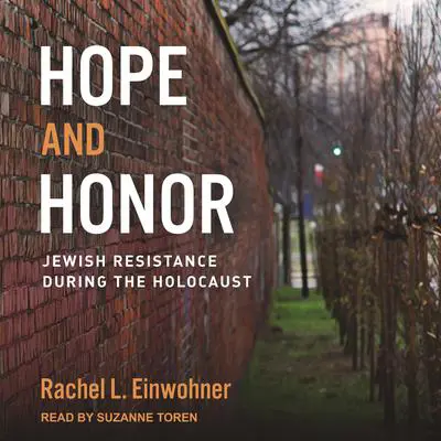 Hope and Honor: Jewish Resistance during the Holocaust Audibook, by Rachel L. Einwohner