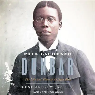 Paul Laurence Dunbar: The Life and Times of a Caged Bird Audibook, by Gene Andrew Jarrett