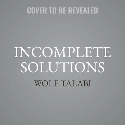 Incomplete Solutions Audibook, by Wole Talabi