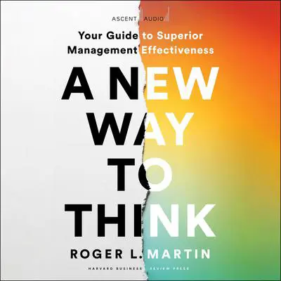 A New Way to Think: Your Guide to Superior Management Effectiveness Audibook, by Roger L. Martin