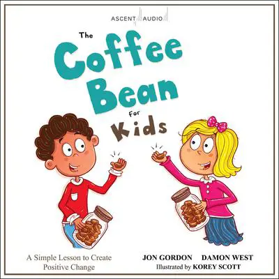 The Coffee Bean for Kids: A Simple Lesson to Create Positive Change Audibook, by Jon Gordon